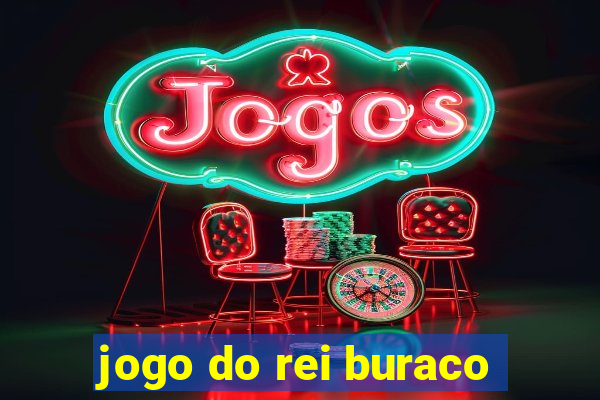 jogo do rei buraco